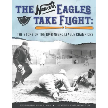The Newark Eagles Take Flight: The Story of the 1946 Negro League Champions
