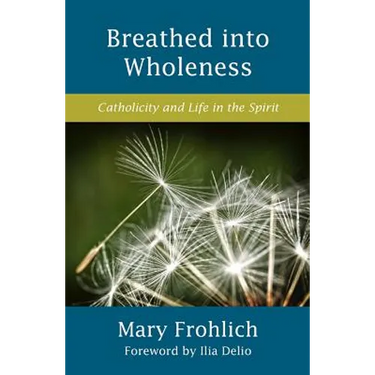 Breathed Into Wholeness: Catholicity and Life in the Spirit