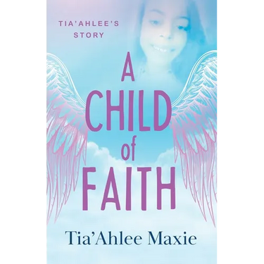 A Child of Faith: Tia'Ahlee's Story