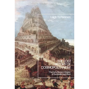 The Lost History of Cosmopolitanism: The Early Modern Origins of the Intellectual Ideal