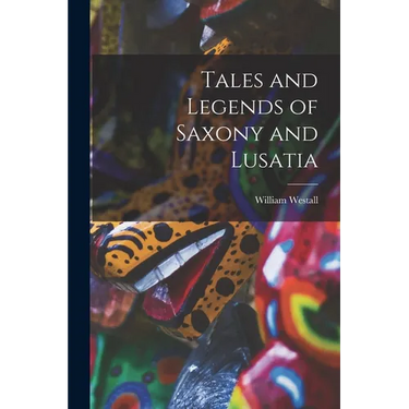 Tales and Legends of Saxony and Lusatia