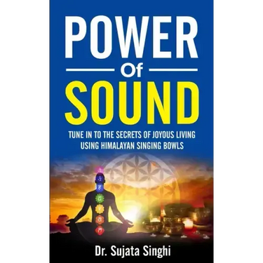 Power of Sound: Tune into the Secrets of Joyous living using Himalayan Singing bowls