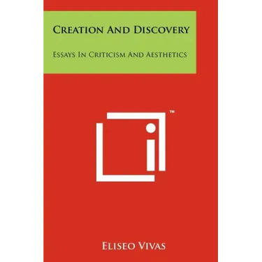 Creation and Discovery: Essays in Criticism and Aesthetics