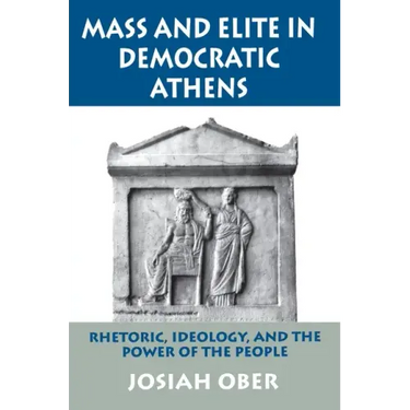 Mass and Elite in Democratic Athens: Rhetoric, Ideology, and the Power of the People