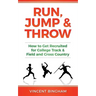 Run, Jump, and Throw: How to Get Recruited for College Track & Field and Cross Country