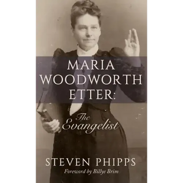 Maria Woodworth-Etter: The Evangelist