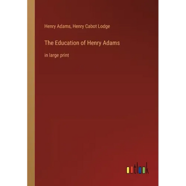 The Education of Henry Adams: in large print