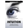 Intuition: Knowledge and Techniques to Develop Extrasensory Perception