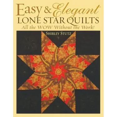 Easy & Elegant Lone Star Quilts: All the Wow Without the Work!