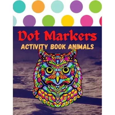 Dot Markers Activity Book Animals: 100 Animals to Color, for Toddlers, Preschool, and Kindergarten Kids