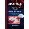 Healing from Infidelity: A Comprehensive book guide to Rebuilding Trust in your Marriage & relationship, and sudden heartbreak affair caused by