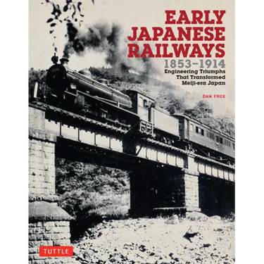 Early Japanese Railways 1853-1914: Engineering Triumphs That Transformed Meiji-Era Japan