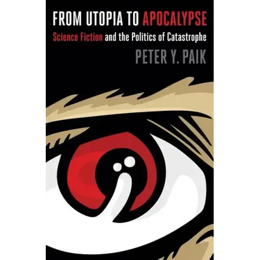 From Utopia to Apocalypse: Science Fiction and the Politics of Catastrophe