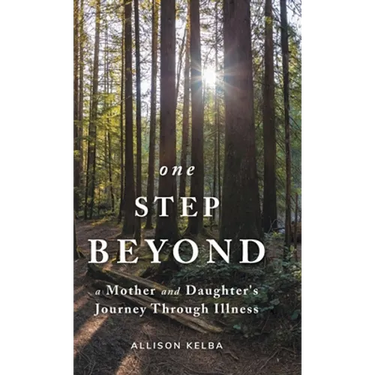 One Step Beyond: A Mother and Daughter's Journey Through Illness
