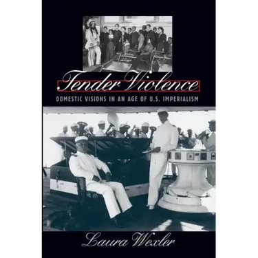 Tender Violence: Domestic Visions in an Age of U.S. Imperialism