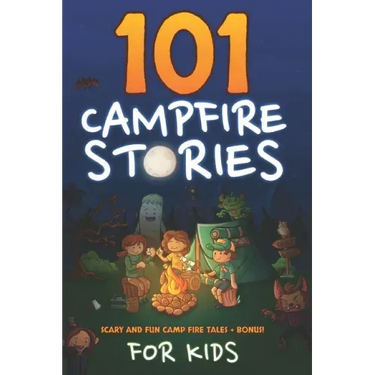 101 Campfire Stories For Kids: Scary, Spooky, Ghost, Horror & Funny Tales + Bonus Activities