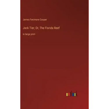 Jack Tier; Or, The Florida Reef: in large print