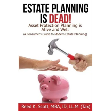 Estate Planning is Dead!: Asset Protection Planning is Alive and Well (A Consumer's Guide to Modern Estate Planning)