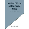 Matisse Picasso and Gertrude Stein; With Two Shorter Stories