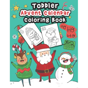 Toddler Advent Calendar Coloring Book: Countdown To Christmas Coloring Book For Toddlers With 25 Cute Coloring Pages Of Santa Claus, Elves, Reindeer A