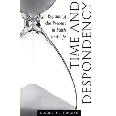 Time and Despondency: Regaining the Present in Faith and Life