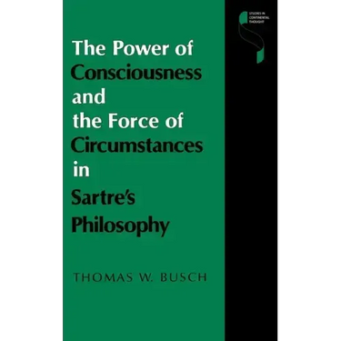 The Power of Consciousness and the Force of Circumstances in Sartre S Philosophy
