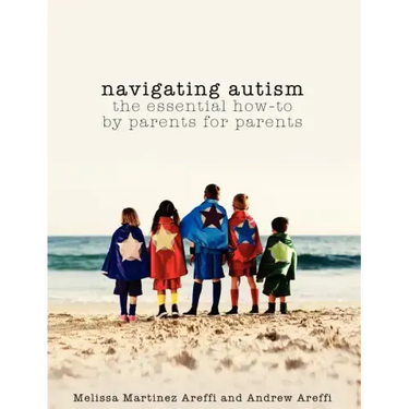 Navigating Autism: The Essential How to by Parents for Parents