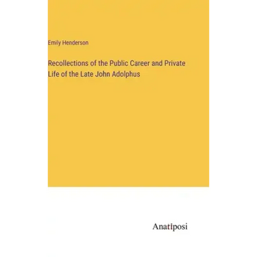 Recollections of the Public Career and Private Life of the Late John Adolphus