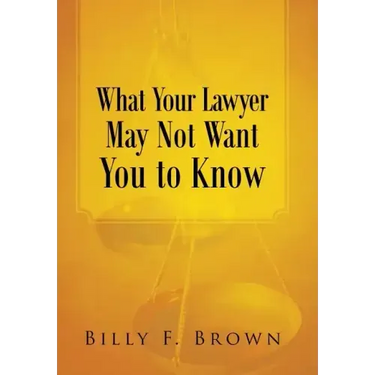 What Your Lawyer May Not Want You to Know