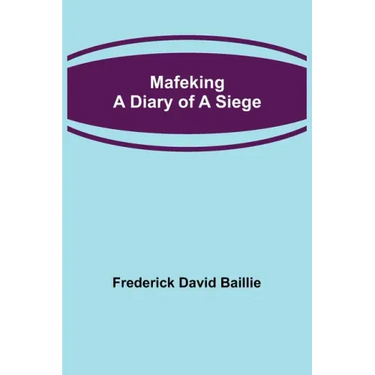 Mafeking: A Diary of a Siege