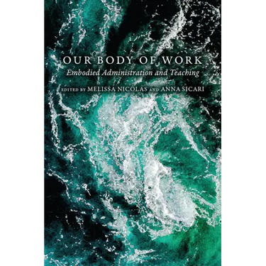 Our Body of Work: Embodied Administration and Teaching