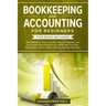 Bookkeeping and Accounting for Beginners: 2 Books in 1: The Definitive Guide to Learn How to Organize and Grow your Small Business for 2020 Step-by-St