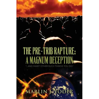 The Pre-Trib Rapture: A Magnum Deception: "...and many other such things you do."