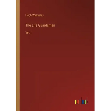 The Life Guardsman: Vol. I