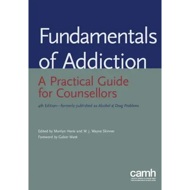Fundamentals of Addiction: A Practical Guide for Counsellors