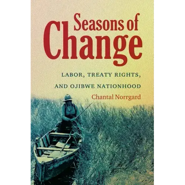 Seasons of Change: Labor, Treaty Rights, and Ojibwe Nationhood