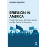 Rebellion in America: Citizen Uprisings, the News Media, and the Politics of Plutocracy