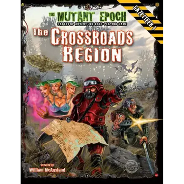 The Crossroads Region Gazetteer: Region One for The Mutant Epoch RPG