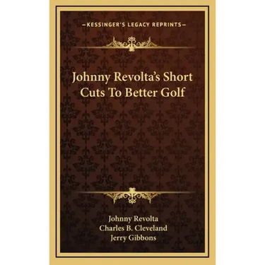 Johnny Revolta's Short Cuts to Better Golf