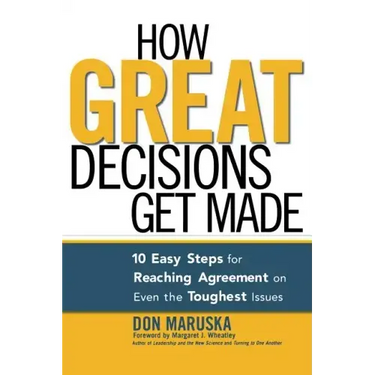 How Great Decisions Get Made: 10 Easy Steps for Reaching Agreement on Even the Toughest Issues