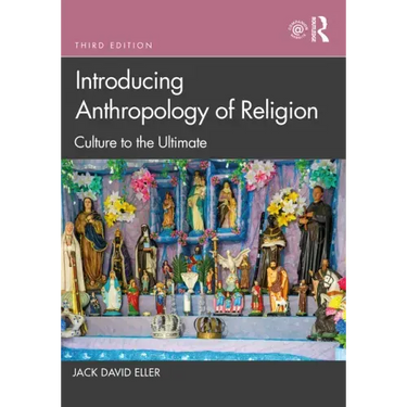 Introducing Anthropology of Religion: Culture to the Ultimate