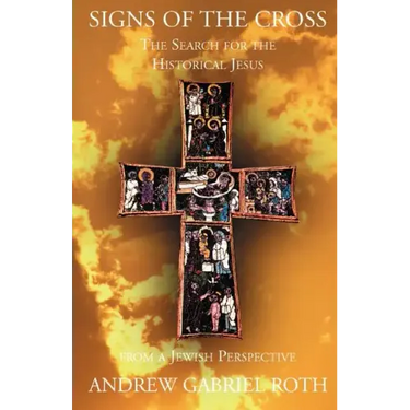 Signs of the Cross: The Search for the Historical Jesus from a Jewish Perspective