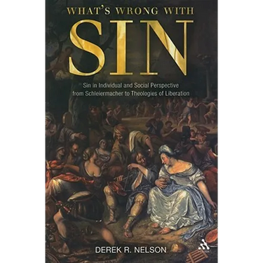 What's Wrong with Sin: Sin in Individual and Social Perspective from Schleiermacher to Theologies of Liberation