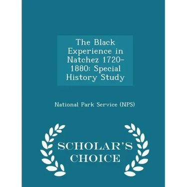 The Black Experience in Natchez 1720-1880: Special History Study - Scholar's Choice Edition