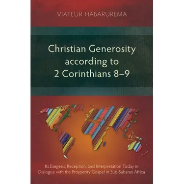 Christian Generosity according to 2 Corinthians 8-9: Its Exegesis, Reception, and Interpretation Today in Dialogue with the Prosperity Gospel in Sub-S