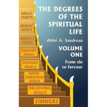 The Degrees of the Spiritual Life, Volume One: A Method of Directing Souls according to their Progress in Virtue