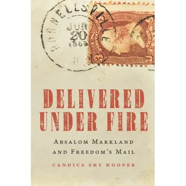 Delivered Under Fire: Absalom Markland and Freedom's Mail