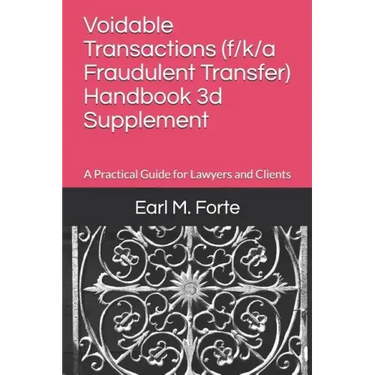 Voidable Transactions (F/K/A Fraudulent Transfer) Handbook 3D Supplement: A Practical Guide for Lawyers and Clients