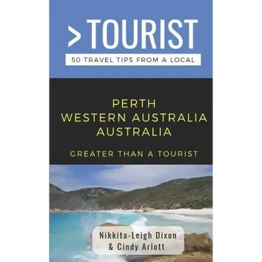 Greater Than a Tourist- Perth Western Australia Australia: 50 Travel Tips from a Local
