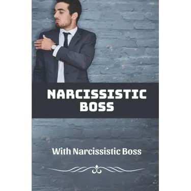 Narcissistic Boss: How To Deal With Narcissistic Boss: Narcissistic Boss Symptoms